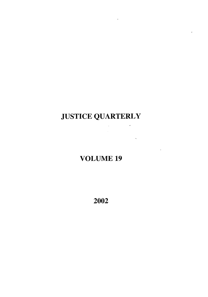 handle is hein.journals/jquart19 and id is 1 raw text is: JUSTICE QUARTERLYVOLUME 192002