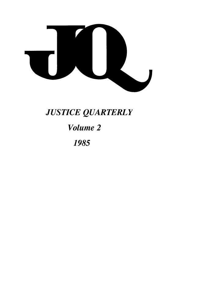 handle is hein.journals/jquart2 and id is 1 raw text is: JUSTICE QUARTERLYVolume 21985