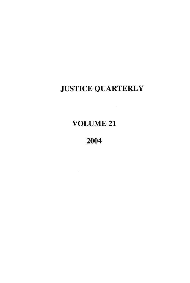 handle is hein.journals/jquart21 and id is 1 raw text is: JUSTICE QUARTERLYVOLUME 212004