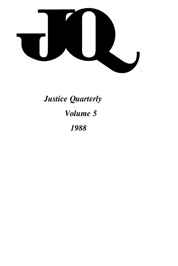 handle is hein.journals/jquart5 and id is 1 raw text is: Justice QuarterlyVolume 51988