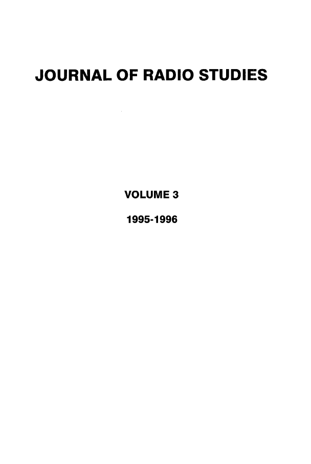 handle is hein.journals/jradstud3 and id is 1 raw text is: JOURNAL OF RADIO STUDIESVOLUME 31995-1996