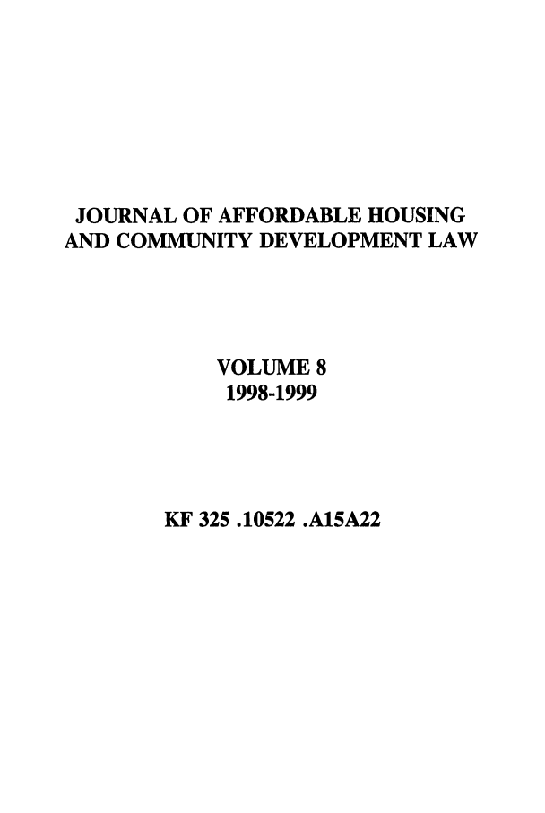 handle is hein.journals/jrlaff8 and id is 1 raw text is: JOURNAL OF AFFORDABLE HOUSING
AND COMMUNITY DEVELOPMENT LAW
VOLUME 8
1998-1999

KF 325 .10522 .A15A22



