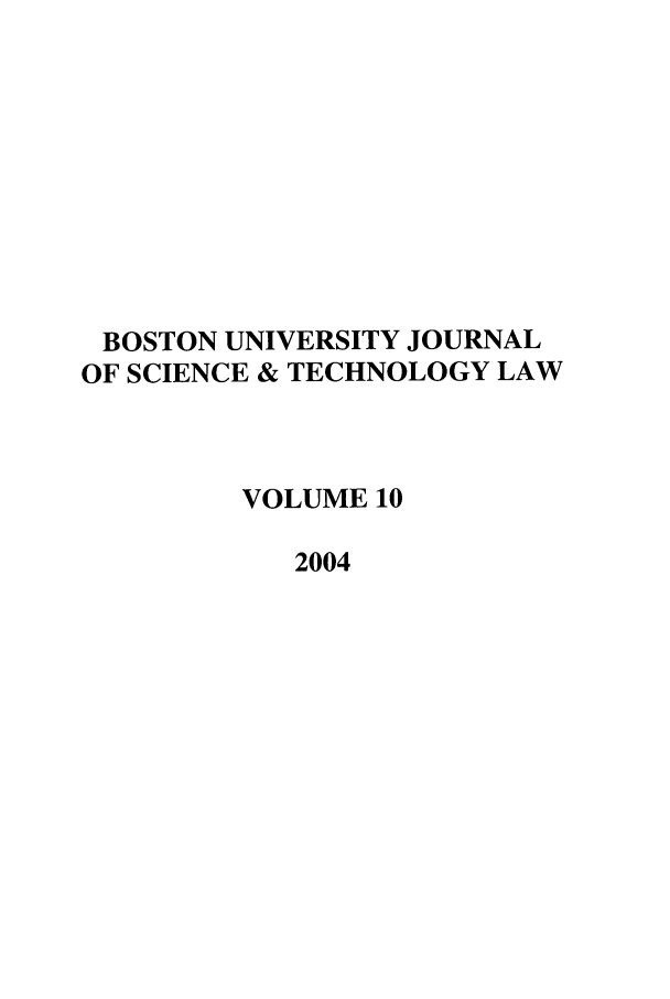 handle is hein.journals/jstl10 and id is 1 raw text is: BOSTON UNIVERSITY JOURNAL
OF SCIENCE & TECHNOLOGY LAW
VOLUME 10
2004


