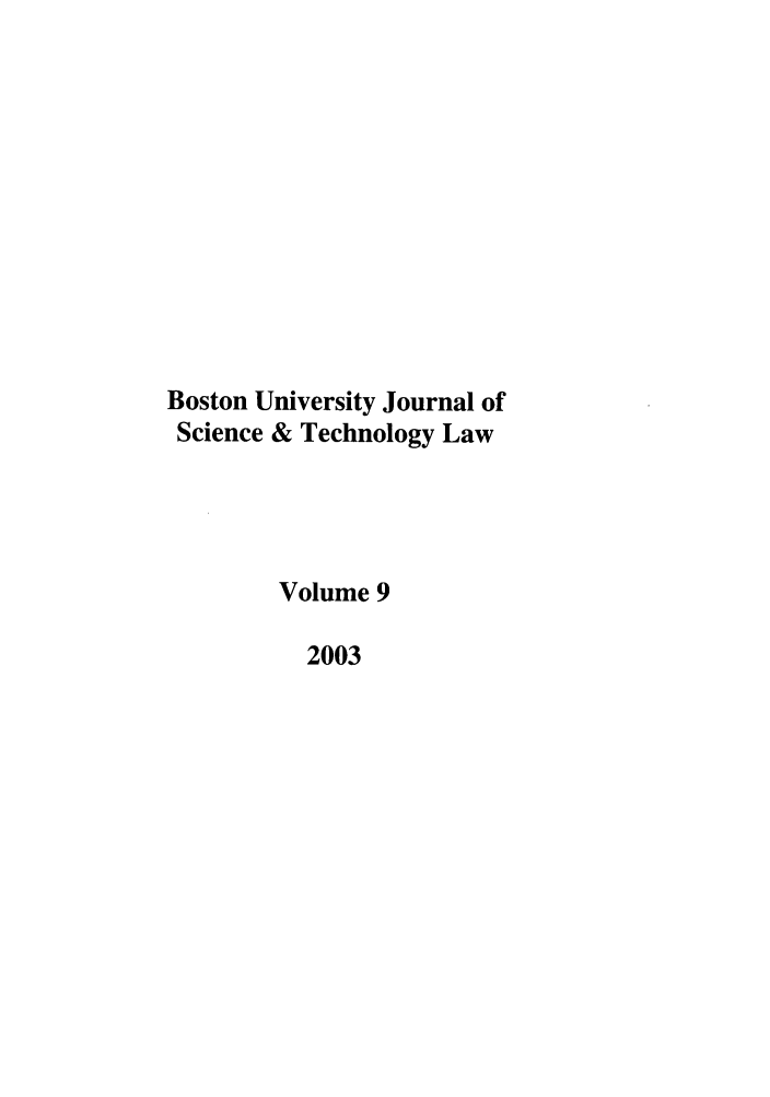 handle is hein.journals/jstl9 and id is 1 raw text is: Boston University Journal of
Science & Technology Law
Volume 9
2003


