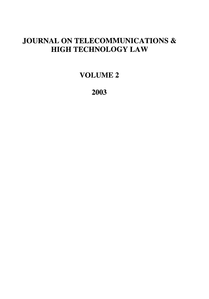 handle is hein.journals/jtelhtel2 and id is 1 raw text is: JOURNAL ON TELECOMMUNICATIONS &HIGH TECHNOLOGY LAWVOLUME 22003