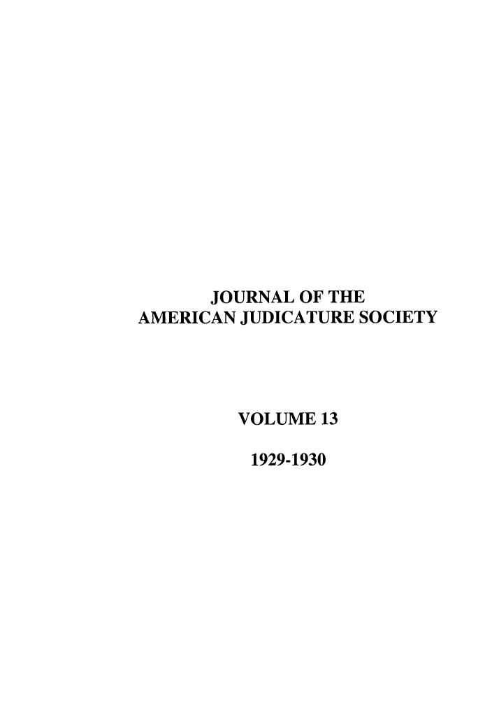 handle is hein.journals/judica13 and id is 1 raw text is: JOURNAL OF THEAMERICAN JUDICATURE SOCIETYVOLUME 131929-1930