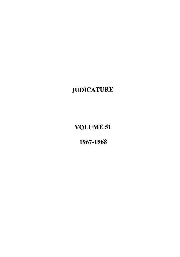 handle is hein.journals/judica51 and id is 1 raw text is: JUDICATUREVOLUME 511967-1968