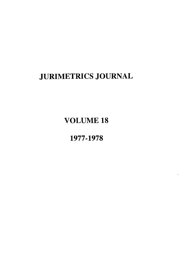 handle is hein.journals/juraba18 and id is 1 raw text is: JURIMETRICS JOURNALVOLUME 181977-1978