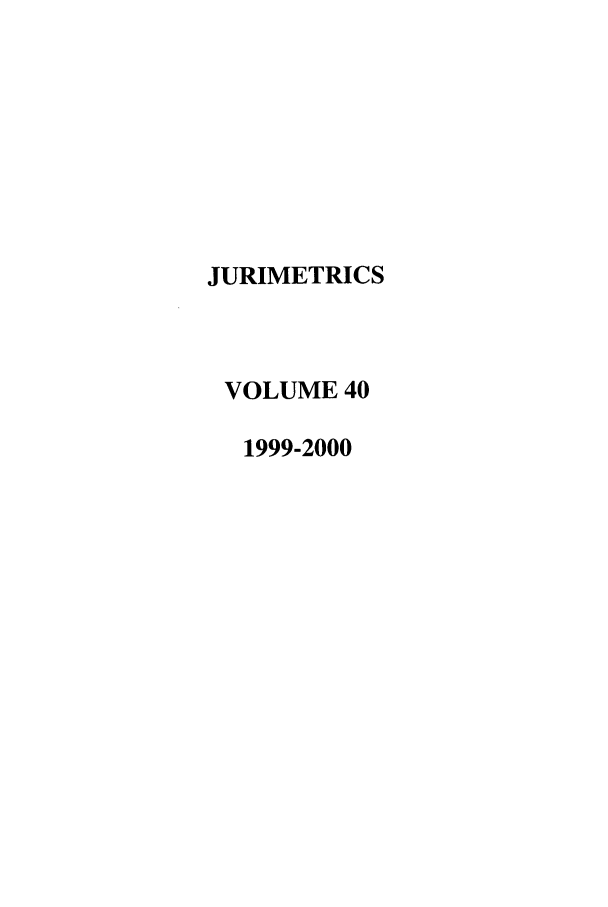 handle is hein.journals/juraba40 and id is 1 raw text is: JURIMETRICSVOLUME 401999-2000