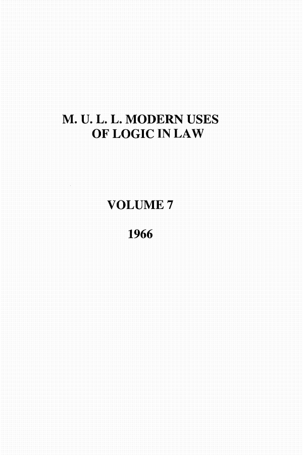 handle is hein.journals/juraba7 and id is 1 raw text is: M. U. L. L. MODERN USESOF LOGIC IN LAWVOLUME71966