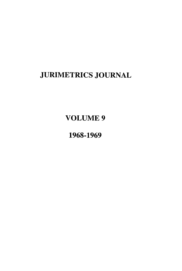 handle is hein.journals/juraba9 and id is 1 raw text is: JURIMETRICS JOURNALVOLUME 91968-1969