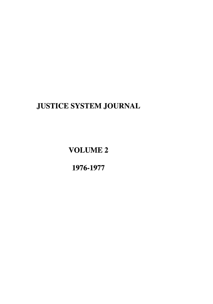 handle is hein.journals/jusj2 and id is 1 raw text is: JUSTICE SYSTEM JOURNAL
VOLUME 2
1976-1977


