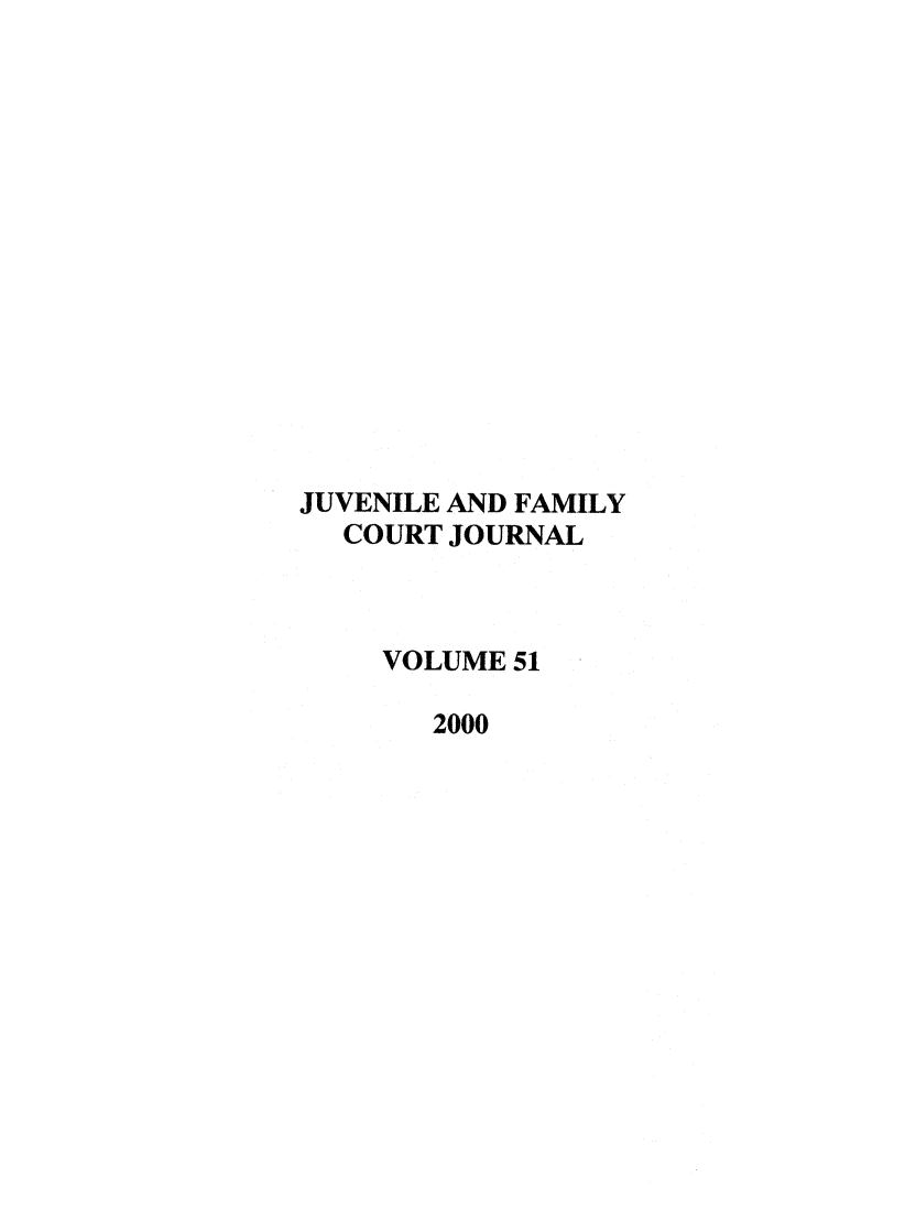 handle is hein.journals/juvfc51 and id is 1 raw text is: JUVENILE AND FAMILY
COURT JOURNAL
VOLUME 51
2000


