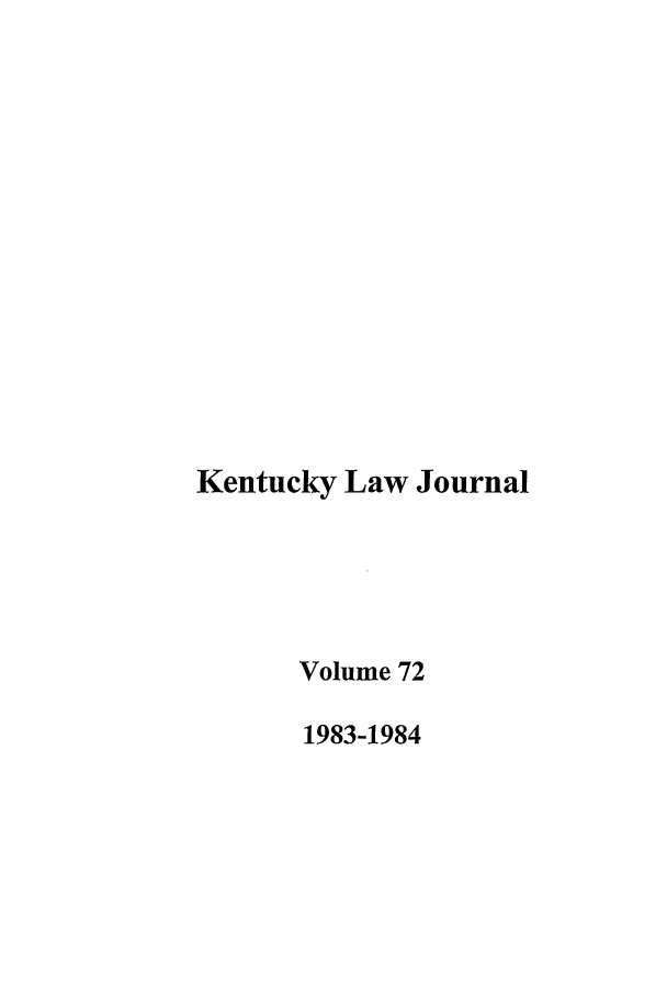 handle is hein.journals/kentlj72 and id is 1 raw text is: Kentucky Law Journal
Volume 72
1983-1984


