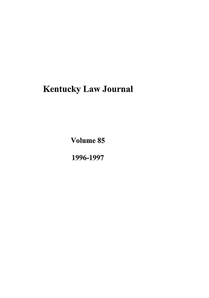 handle is hein.journals/kentlj85 and id is 1 raw text is: Kentucky Law Journal
Volume 85
1996-1997


