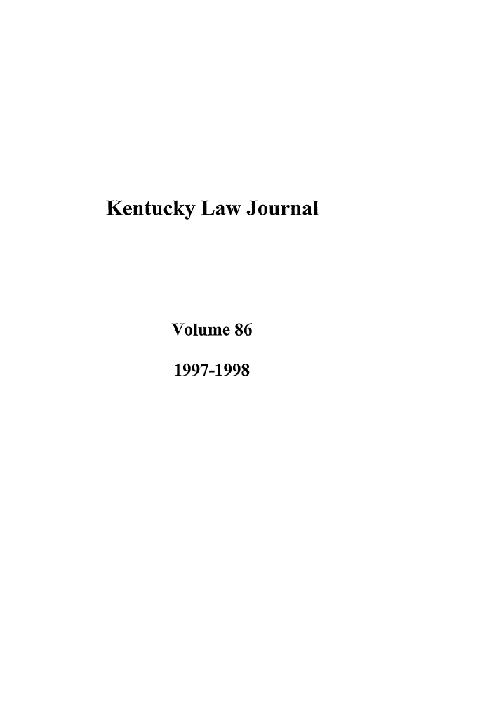 handle is hein.journals/kentlj86 and id is 1 raw text is: Kentucky Law Journal
Volume 86
1997-1998


