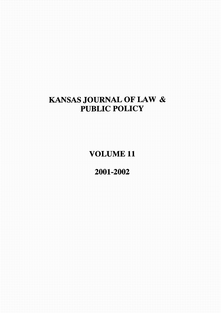 handle is hein.journals/kjpp11 and id is 1 raw text is: KANSAS JOURNAL OF LAW &
PUBLIC POLICY
VOLUME11
2001-2002


