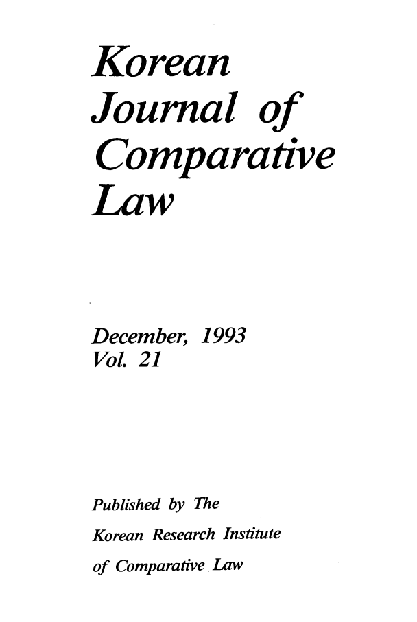 handle is hein.journals/ktilc21 and id is 1 raw text is: KoreanJournal ofComparativeLawDecember, 1993Vol. 21Published by TheKorean Research Instituteof Comparative Law