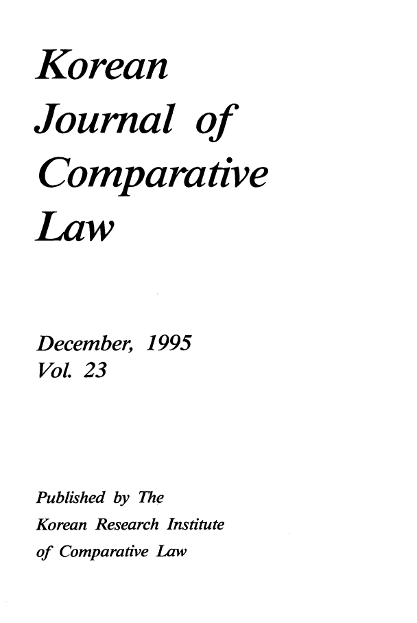 handle is hein.journals/ktilc23 and id is 1 raw text is: KoreanJournal ofComparativeLawDecember,1995VoL 23Published by TheKorean Research Instituteof Comparative Law