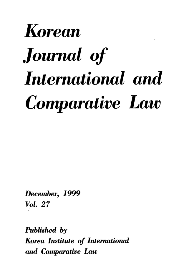 handle is hein.journals/ktilc27 and id is 1 raw text is: IoreanJournal ofInternational andComparative LawDecember, 1999Vol. 27Published byKorea Institute of Internationaland Comparative Law