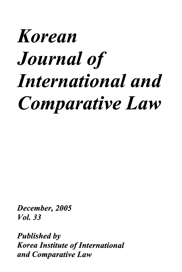 handle is hein.journals/ktilc33 and id is 1 raw text is: KoreanJournal ofInternational andComparative LawDecember, 2005Vol. 33Published byKorea Institute of Internationaland Comparative Law