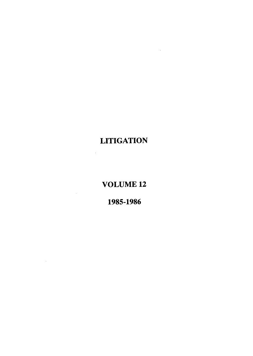 handle is hein.journals/laba12 and id is 1 raw text is: LITIGATION
VOLUME 12
1985-1986


