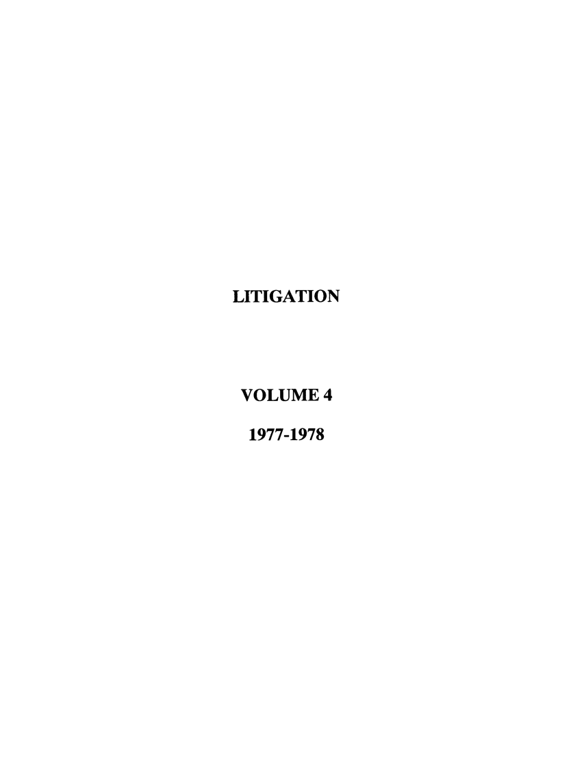handle is hein.journals/laba4 and id is 1 raw text is: LITIGATION
VOLUME 4
1977-1978


