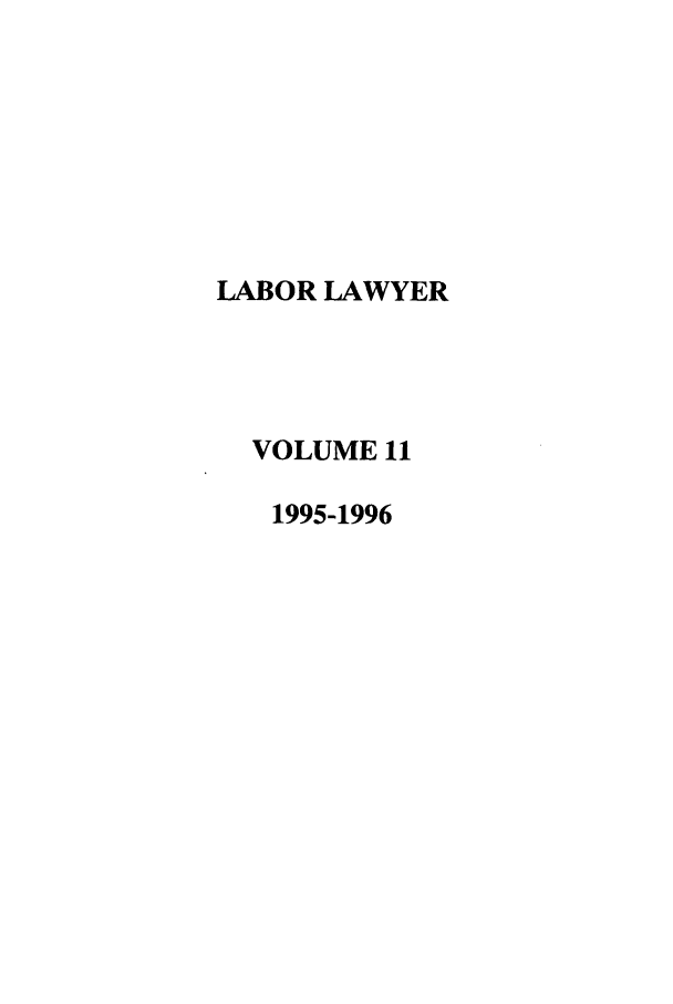 handle is hein.journals/lablaw11 and id is 1 raw text is: LABOR LAWYER  VOLUME 11  1995-1996