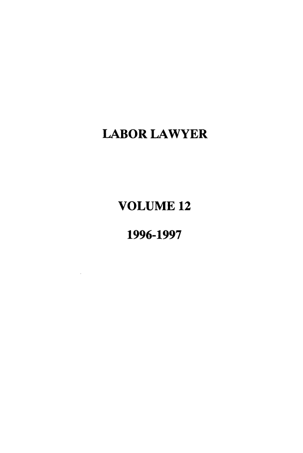 handle is hein.journals/lablaw12 and id is 1 raw text is: LABOR LAWYER  VOLUME 12  1996-1997