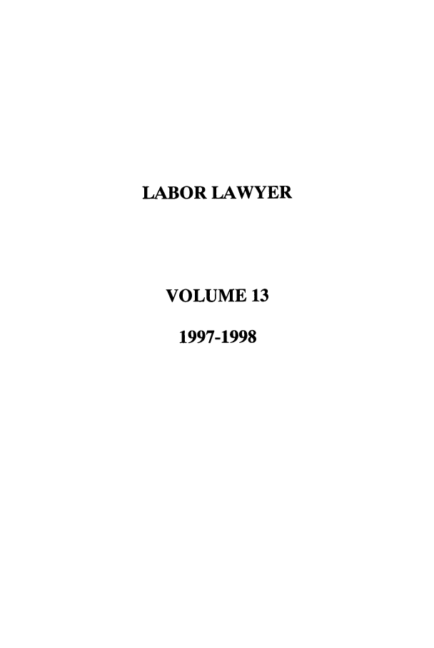 handle is hein.journals/lablaw13 and id is 1 raw text is: LABOR LAWYER  VOLUME 13  1997-1998