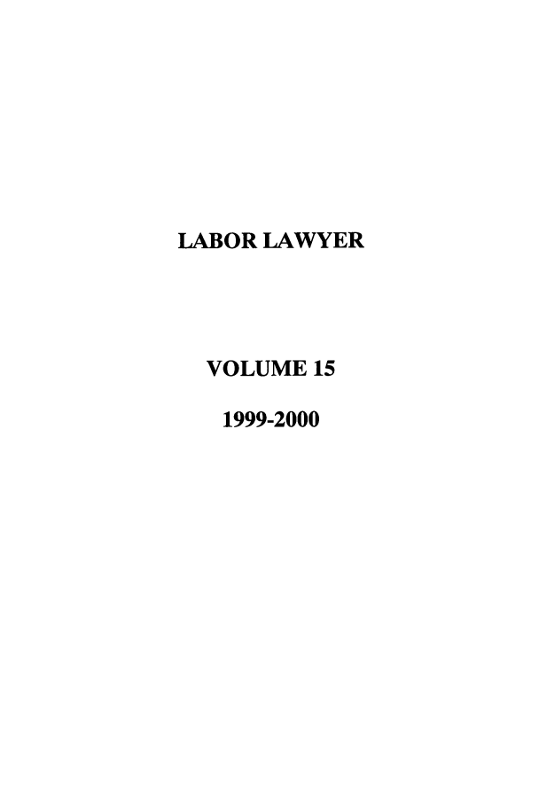 handle is hein.journals/lablaw15 and id is 1 raw text is: LABOR LAWYER  VOLUME 15  1999-2000