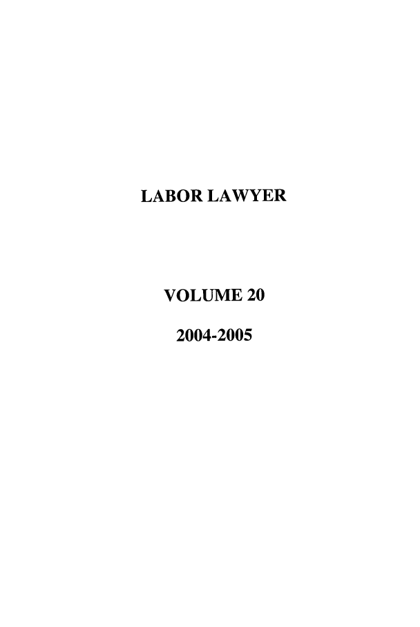 handle is hein.journals/lablaw20 and id is 1 raw text is: LABOR LAWYER  VOLUME 20  2004-2005