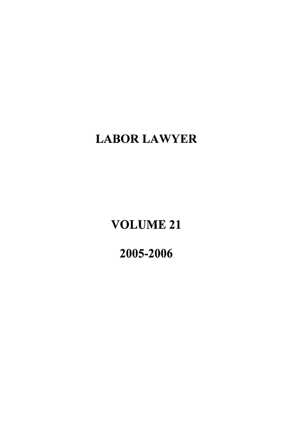 handle is hein.journals/lablaw21 and id is 1 raw text is: LABOR LAWYER  VOLUME 21  2005-2006