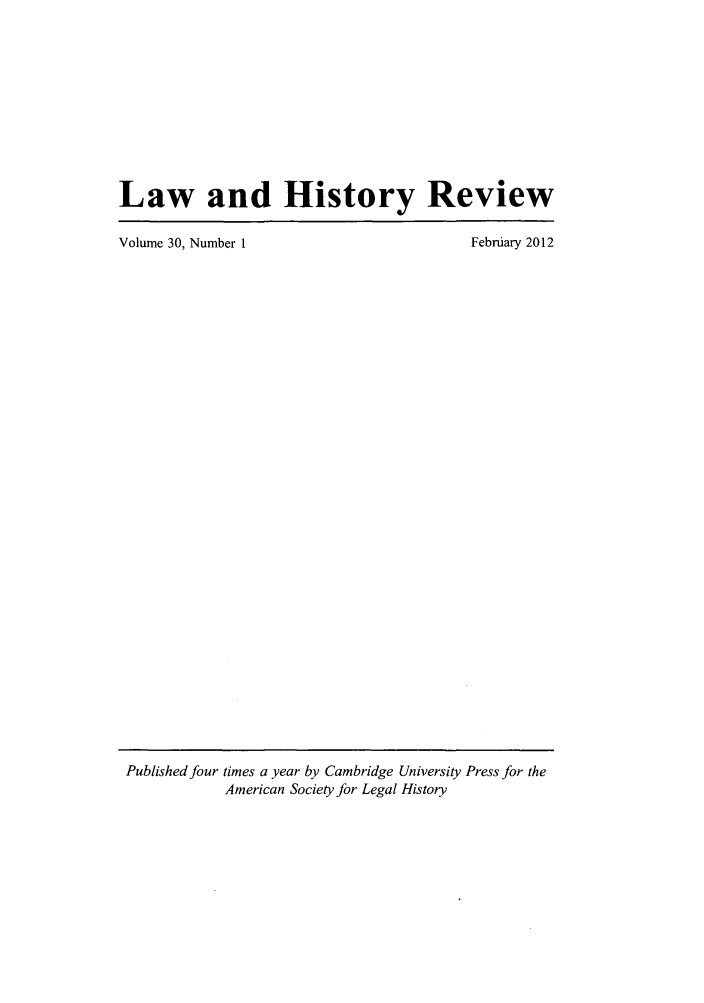 handle is hein.journals/lawhst30 and id is 1 raw text is: Law and History Review
Volume 30, Number 1           February 2012

Published four times a year by Cambridge University Press for the
American Society for Legal History


