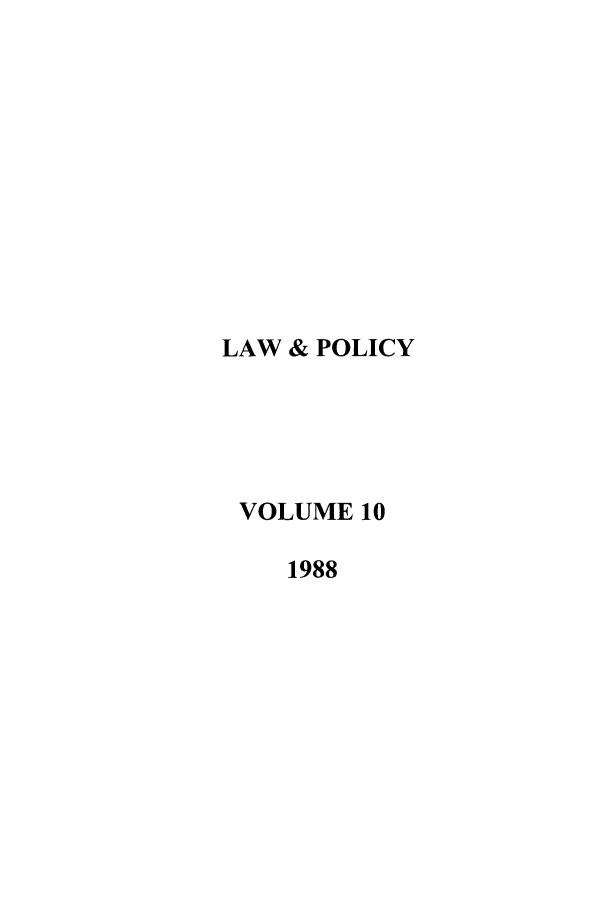 handle is hein.journals/lawpol10 and id is 1 raw text is: LAW & POLICYVOLUME 101988