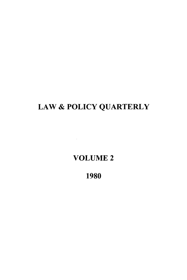 handle is hein.journals/lawpol2 and id is 1 raw text is: LAW & POLICY QUARTERLYVOLUME 21980
