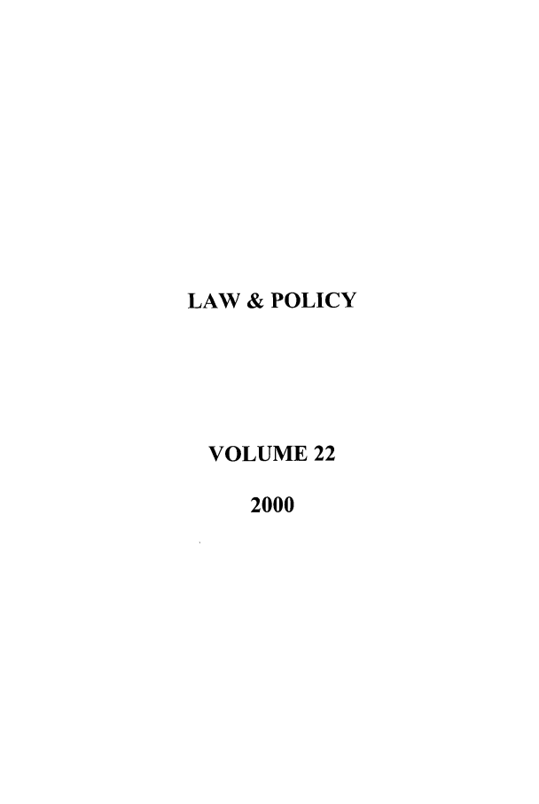 handle is hein.journals/lawpol22 and id is 1 raw text is: LAW & POLICYVOLUME 222000