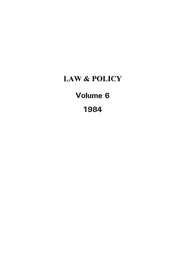 handle is hein.journals/lawpol6 and id is 1 raw text is: LAW & POLICYVolume 61984