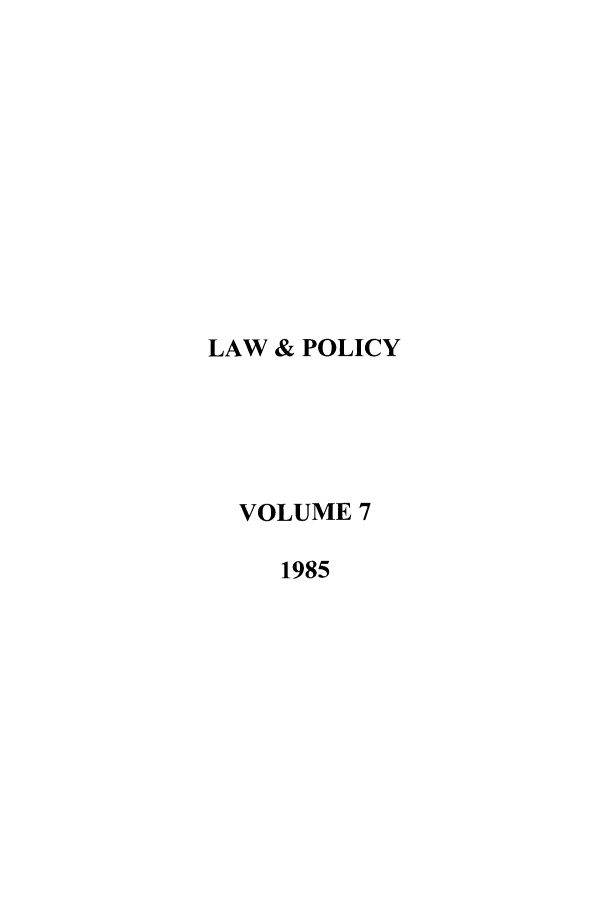 handle is hein.journals/lawpol7 and id is 1 raw text is: LAW & POLICYVOLUME 71985