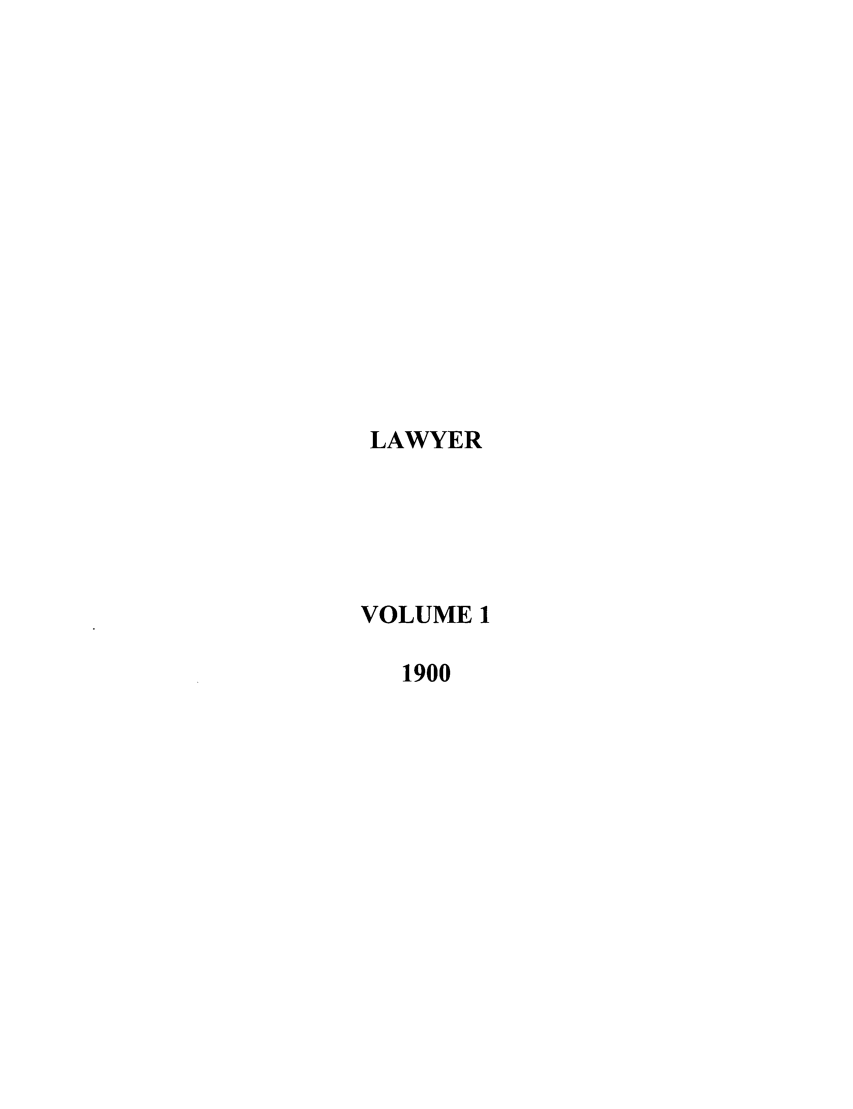 handle is hein.journals/lawyer1 and id is 1 raw text is: LAWYERVOLUME 11900