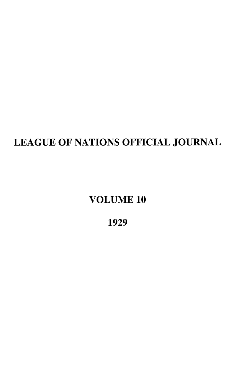 handle is hein.journals/leagon10 and id is 1 raw text is: LEAGUE OF NATIONS OFFICIAL JOURNALVOLUME 101929