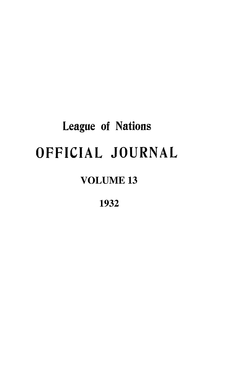 handle is hein.journals/leagon13 and id is 1 raw text is: League of NationsOFFICIAL JOURNALVOLUME 131932