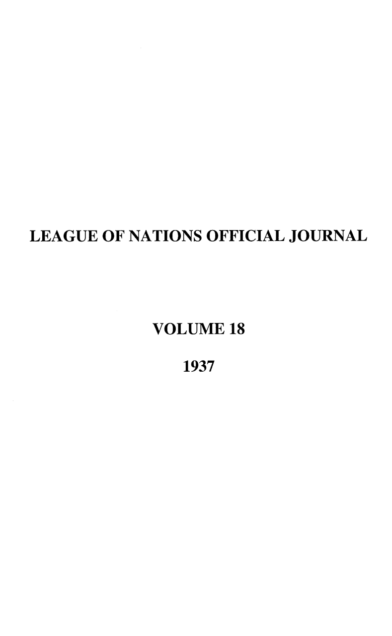 handle is hein.journals/leagon18 and id is 1 raw text is: LEAGUE OF NATIONS OFFICIAL JOURNALVOLUME 181937