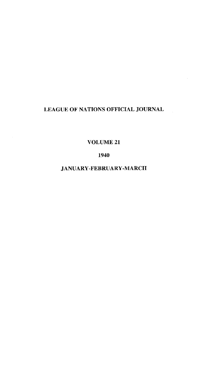 handle is hein.journals/leagon21 and id is 1 raw text is: LEAGUE OF NATIONS OFFICIAL JOURNALVOLUME 211940JANUARY-FEBRUARY-MARCH
