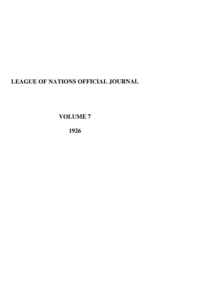 handle is hein.journals/leagon7 and id is 1 raw text is: LEAGUE OF NATIONS OFFICIAL JOURNALVOLUME 71926
