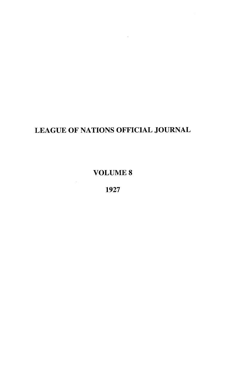 handle is hein.journals/leagon8 and id is 1 raw text is: LEAGUE OF NATIONS OFFICIAL JOURNALVOLUME 81927