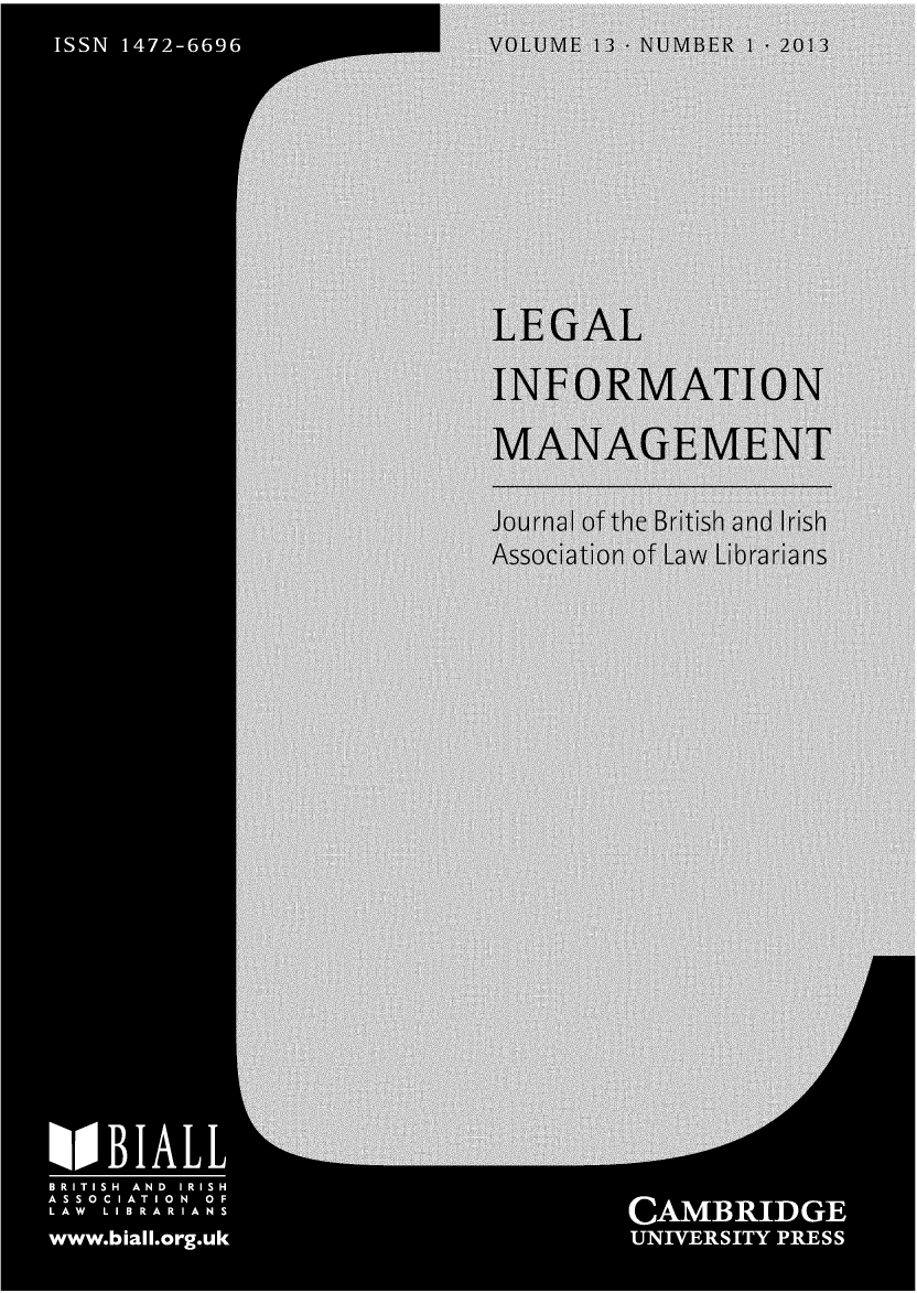 handle is hein.journals/leginfom13 and id is 1 raw text is: VOLUME 13 - NUMBER I-13LEGALINFORMATIONMANAGEMENTJournal of the British and IrishAssociation of Law Librarians