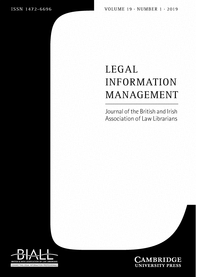 handle is hein.journals/leginfom19 and id is 1 raw text is: VOLUME 19- NUMBER 1 2019LEGALINFORMATIONMANAGEMENTJournal of the British and IrishAssociation of Law Librarians