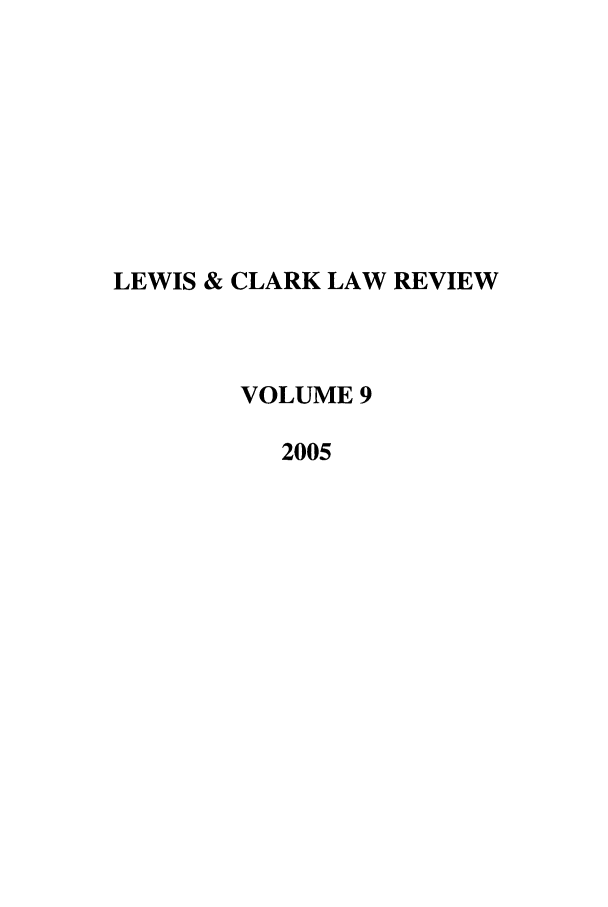 handle is hein.journals/lewclr9 and id is 1 raw text is: LEWIS & CLARK LAW REVIEW
VOLUME 9
2005


