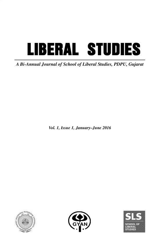 handle is hein.journals/libs1 and id is 1 raw text is:     LIBERAL STUDIESA Bi-Annual Journal of School of Liberal Studies, PDPU, Gujarat           Vol. 1, Issue 1, January-June 2016
